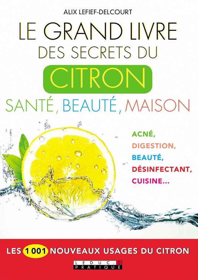 Le Grand Livre des secrets du citron : Santé, beauté, maison - Alix Lefief-Delcourt - Éditions Leduc
