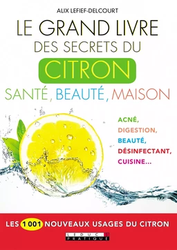 Le Grand Livre des secrets du citron : Santé, beauté, maison