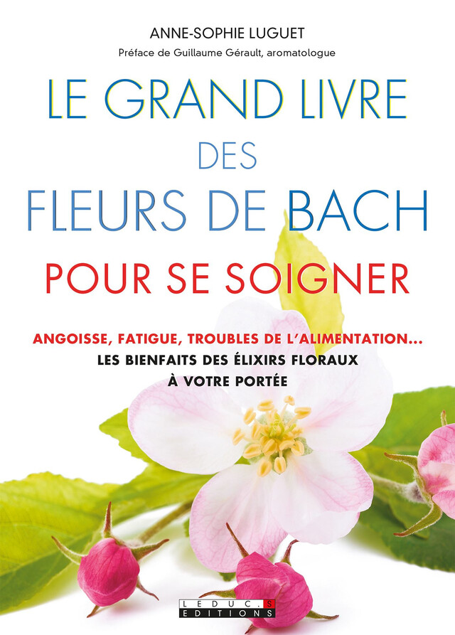 Le Grand Livre des fleurs de Bach pour se soigner - Anne-Sophie Luguet - Éditions Leduc