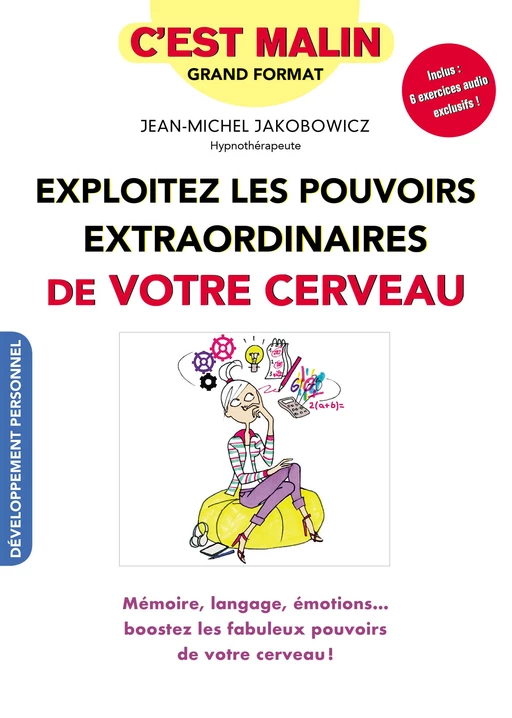 Exploitez les pouvoirs extraordinaires de votre cerveau, c'est malin - Jean-Michel Jakobowicz - Éditions Leduc