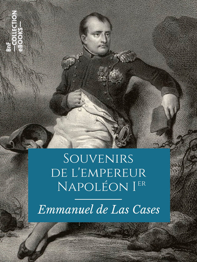 Souvenirs de l'empereur Napoléon Ier - Emmanuel de Las Cases - BnF collection ebooks