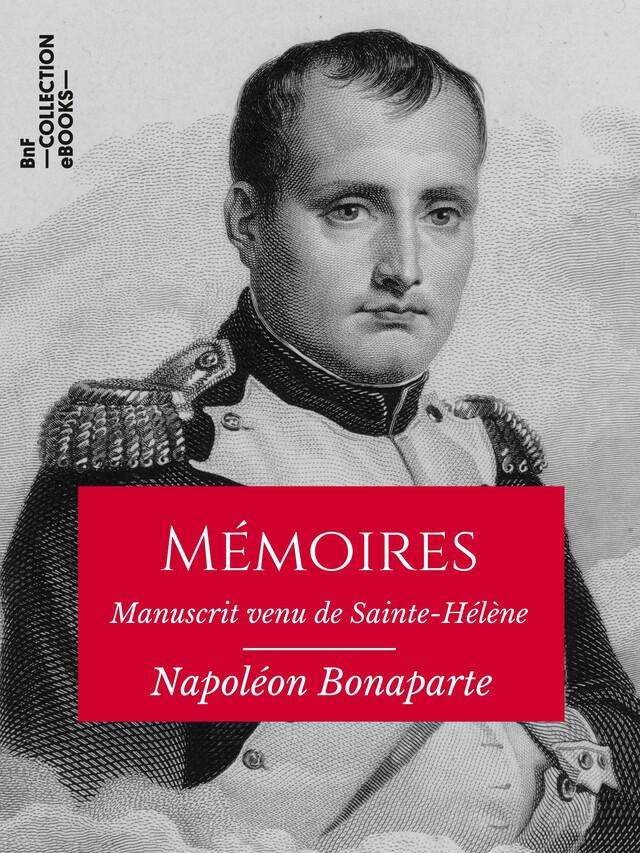 Mémoires de Napoléon Bonaparte - Napoléon Ier - BnF collection ebooks