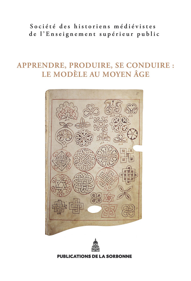 Apprendre, produire, se conduire : Le modèle au Moyen Âge -  - Éditions de la Sorbonne