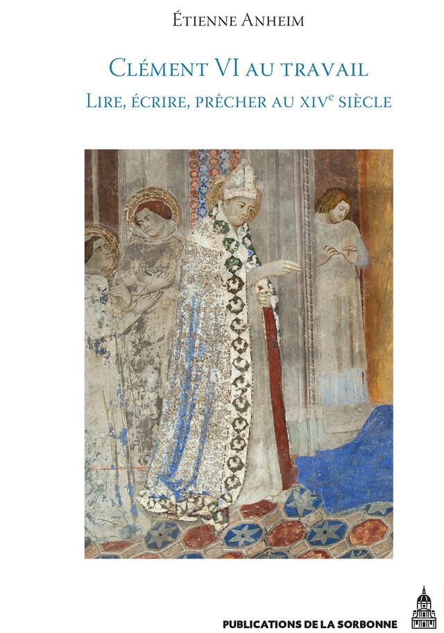 Clément VI au travail - Étienne Anheim - Éditions de la Sorbonne
