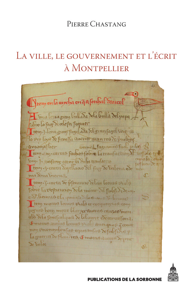 La ville, le gouvernement et l’écrit à Montpellier (XIIe-XIVe siècle) - Pierre Chastang - Éditions de la Sorbonne