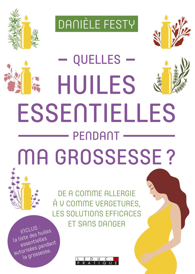 Quelles huiles essentielles pendant ma grossesse ? - Danièle Festy - Éditions Leduc