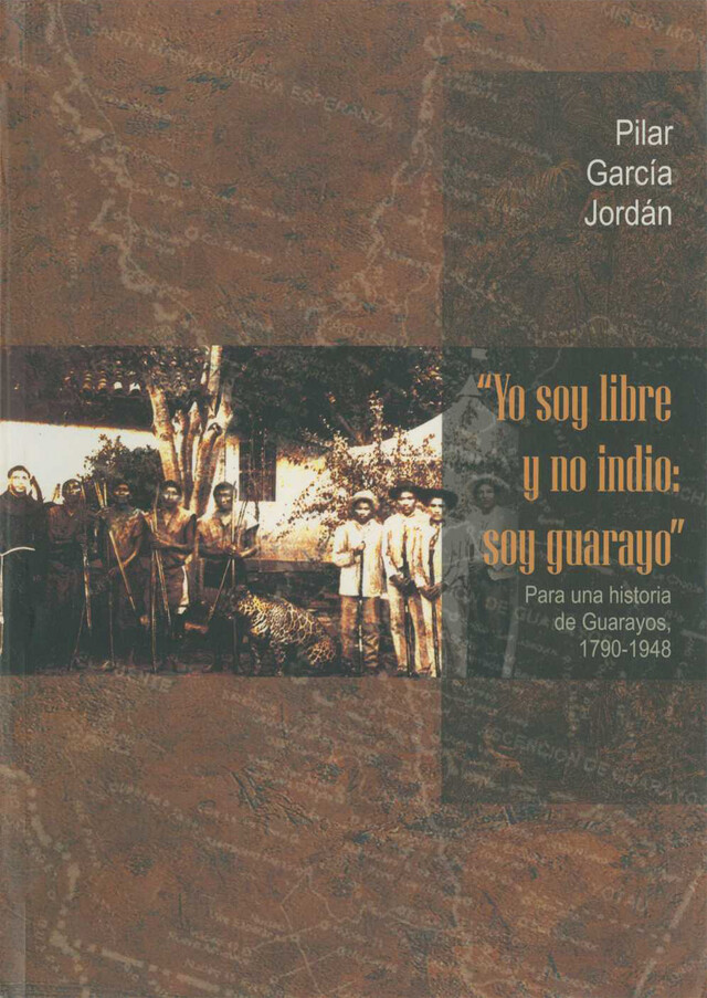 “Yo soy libre y no indio: Soy Guarayo” - Pilar García Jordán - Institut français d’études andines