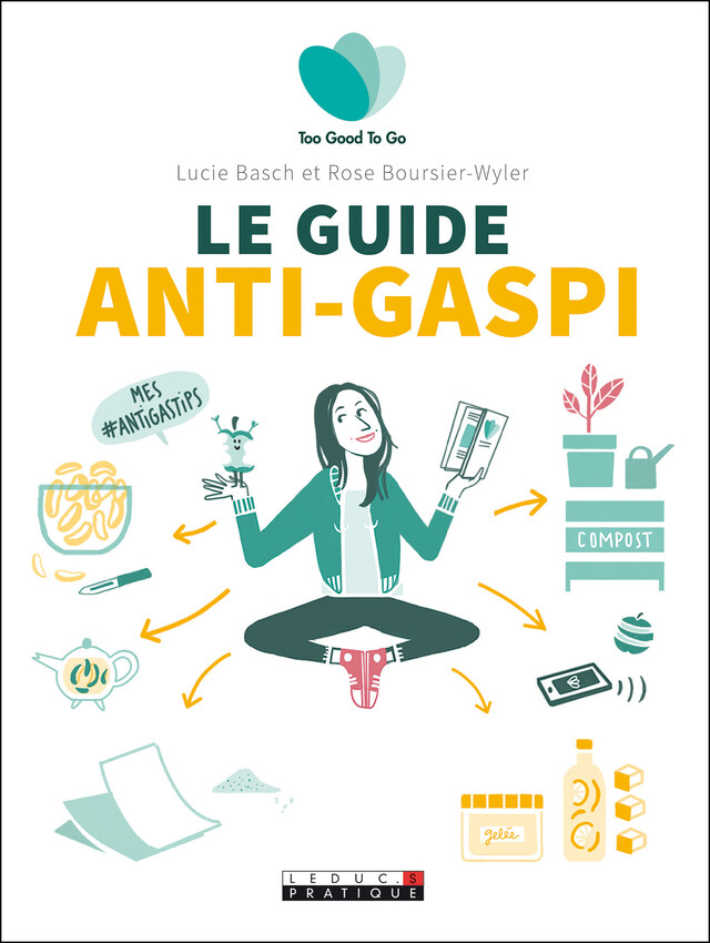 Le guide de l'anti-gaspi alimentaire - Too Good To Go - Lucie Basch, Rose Boursier-Wyler - Éditions Leduc