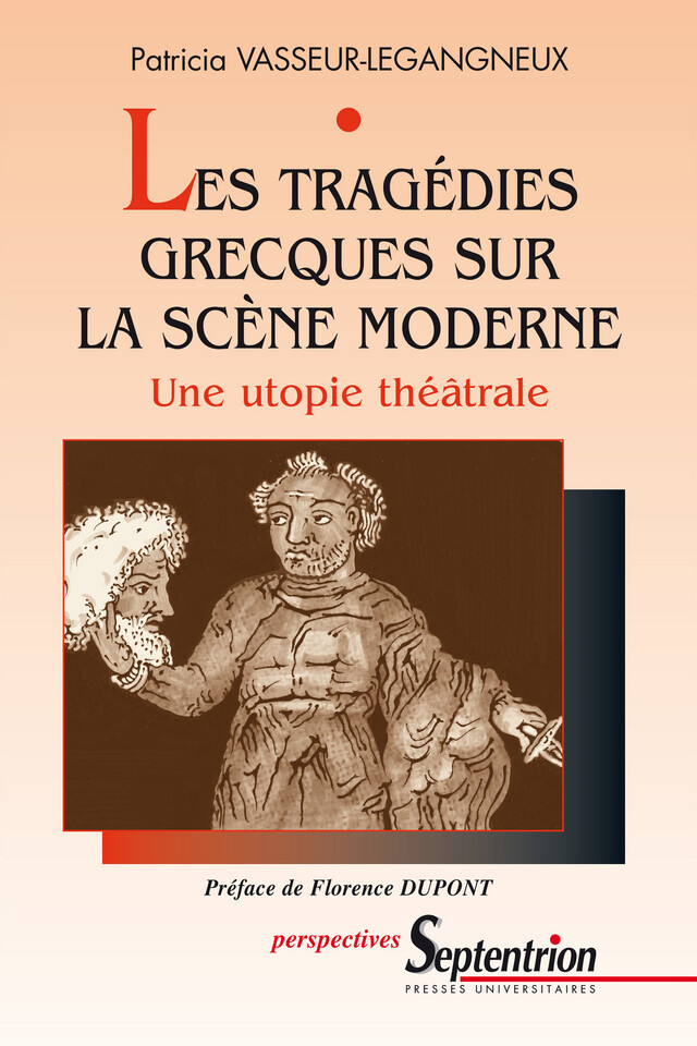 Les tragédies grecques sur la scène moderne - Patricia Vasseur-Legangneux - Presses Universitaires du Septentrion