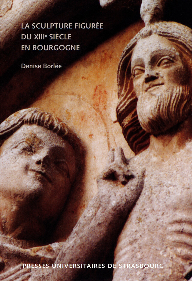 La sculpture figurée du XIIIe siècle en Bourgogne - Denise Borlée - Presses universitaires de Strasbourg