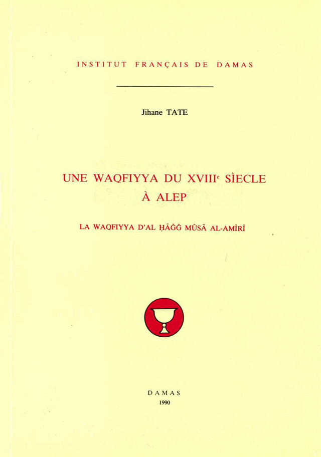 Une waqfiyya du XVIIIe siècle à Alep - Jihane Tate - Presses de l’Ifpo