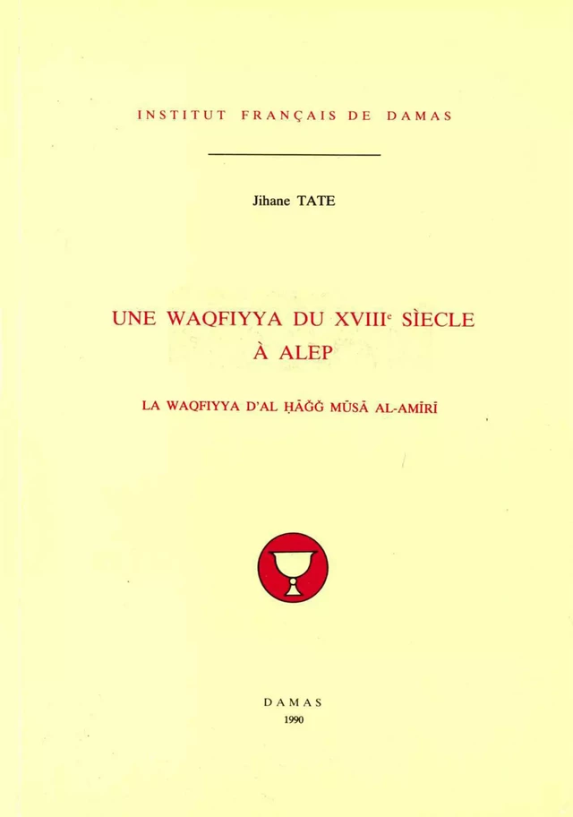 Une waqfiyya du XVIIIe siècle à Alep - Jihane Tate - Presses de l’Ifpo