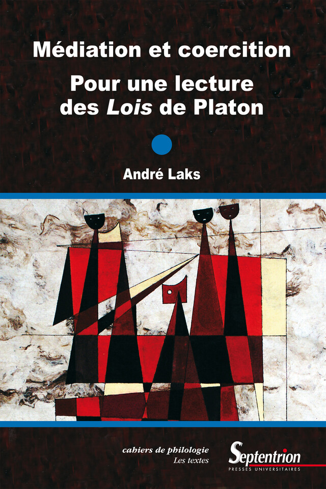 Médiation et coercition. Pour une lecture des Lois de Platon - André Laks - Presses Universitaires du Septentrion