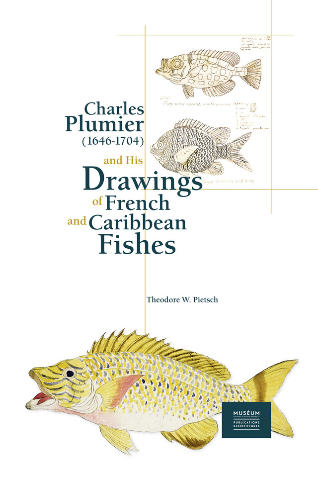 Charles Plumier (1646-1704) and His Drawings of French and Caribbean Fishes - Theodore Wells Pietsch - Publications scientifiques du Muséum