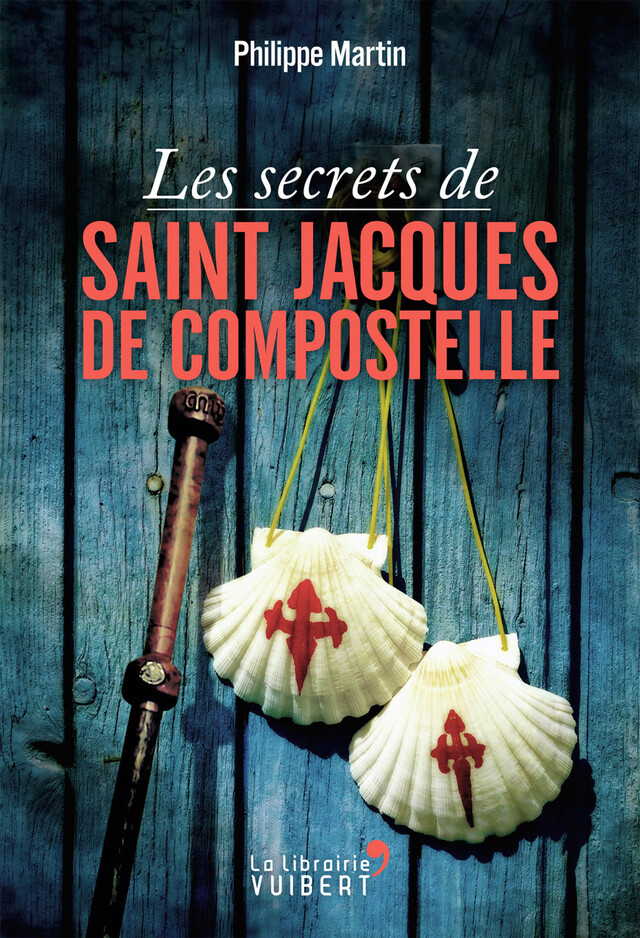 Les secrets de Saint-Jacques-de-Compostelle - Philippe Martin - La Librairie Vuibert