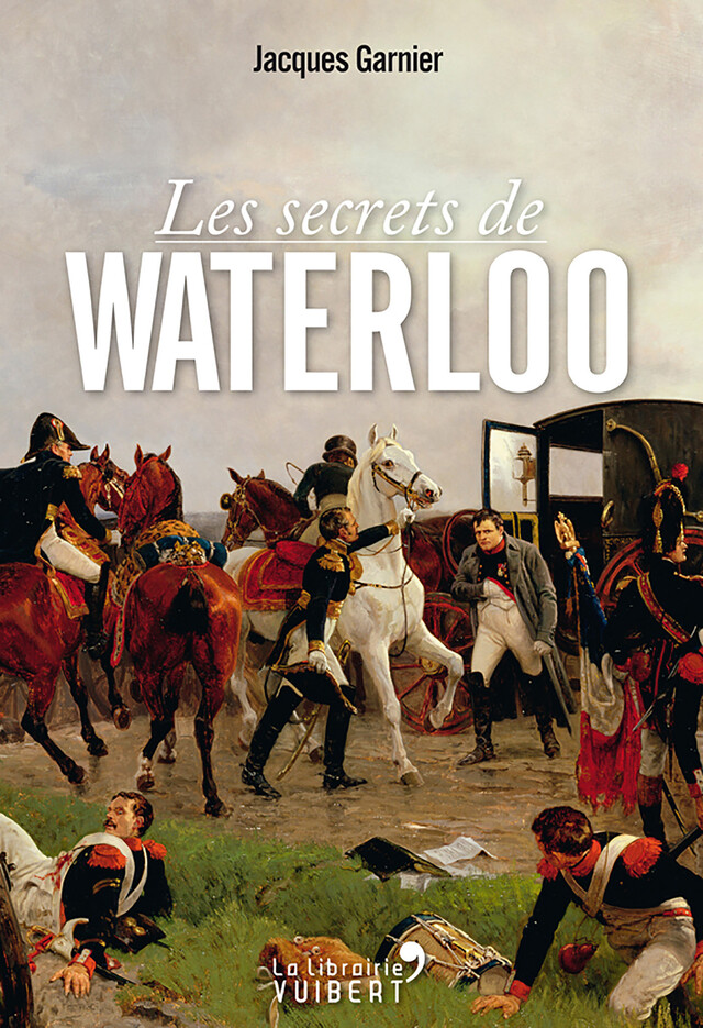 Les secrets de Waterloo - Jacques Garnier - La Librairie Vuibert
