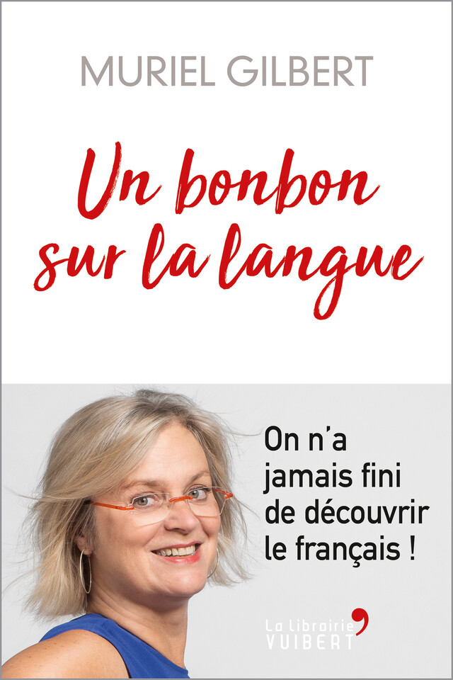 Un bonbon sur la langue : On n'a jamais fini de découvrir le français ! - Muriel Gilbert - La Librairie Vuibert
