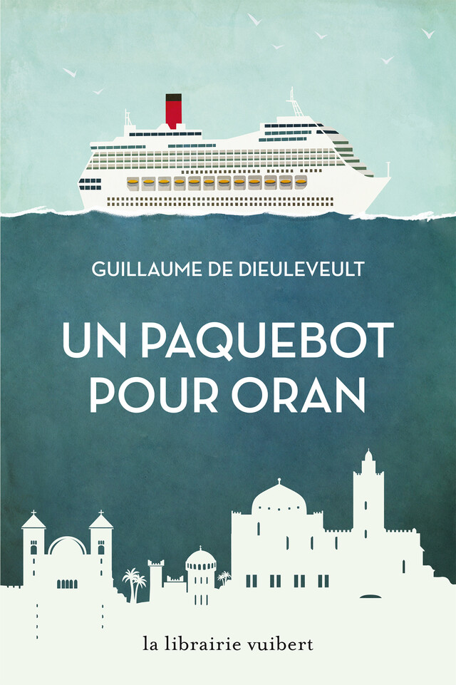 Un paquebot pour Oran - Guillaume de Dieuleveult - La Librairie Vuibert