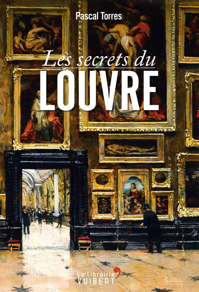 Les secrets du Louvre - Pascal Torres - La Librairie Vuibert