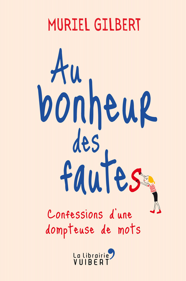 Au bonheur des fautes : Confessions d'une dompteuse de mots - Gilbert Muriel - La Librairie Vuibert