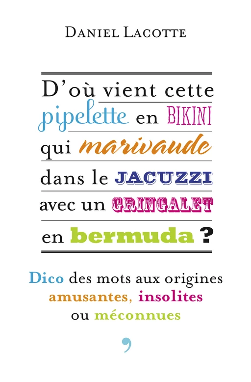 D’où vient cette pipelette en bikini qui marivaude dans le jacuzzi avec un gringalet en bermuda ? - Daniel Lacotte - La Librairie Vuibert