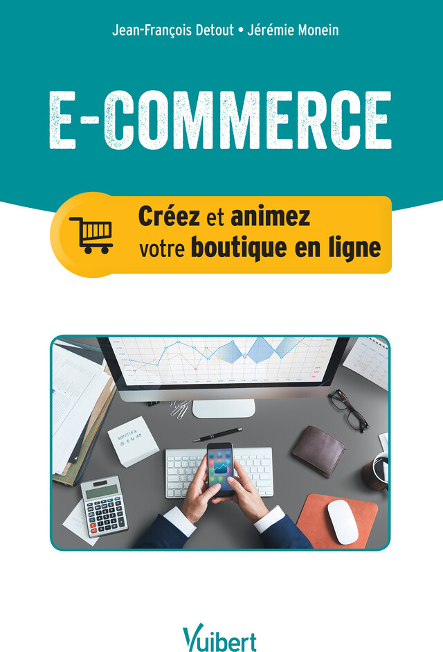 E-commerce : Créez et animez votre boutique en ligne - Jérémie Monein, Jean-François Detout - Vuibert