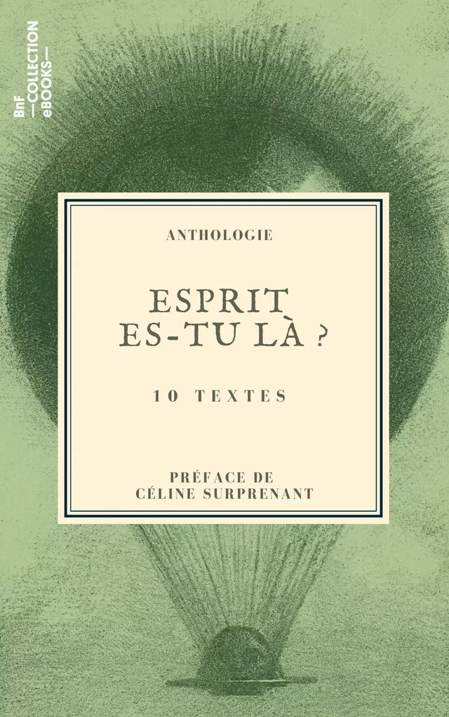 Esprit es-tu là ? - Pierre Maine de Biran, Charles Nodier, Xavier Forneret, Edgar Quinet, Alfred Maury, Théophile Gautier, Guy de Maupassant, Félix Fabart, Lady Caithness, Césare Lombroso - BnF collection ebooks