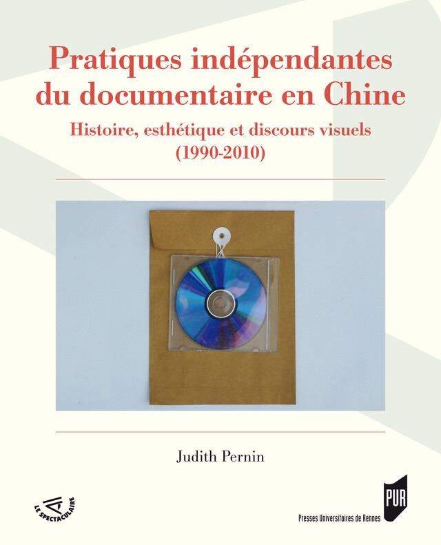 Pratiques indépendantes du documentaire en Chine - Judith Pernin - Presses Universitaires de Rennes
