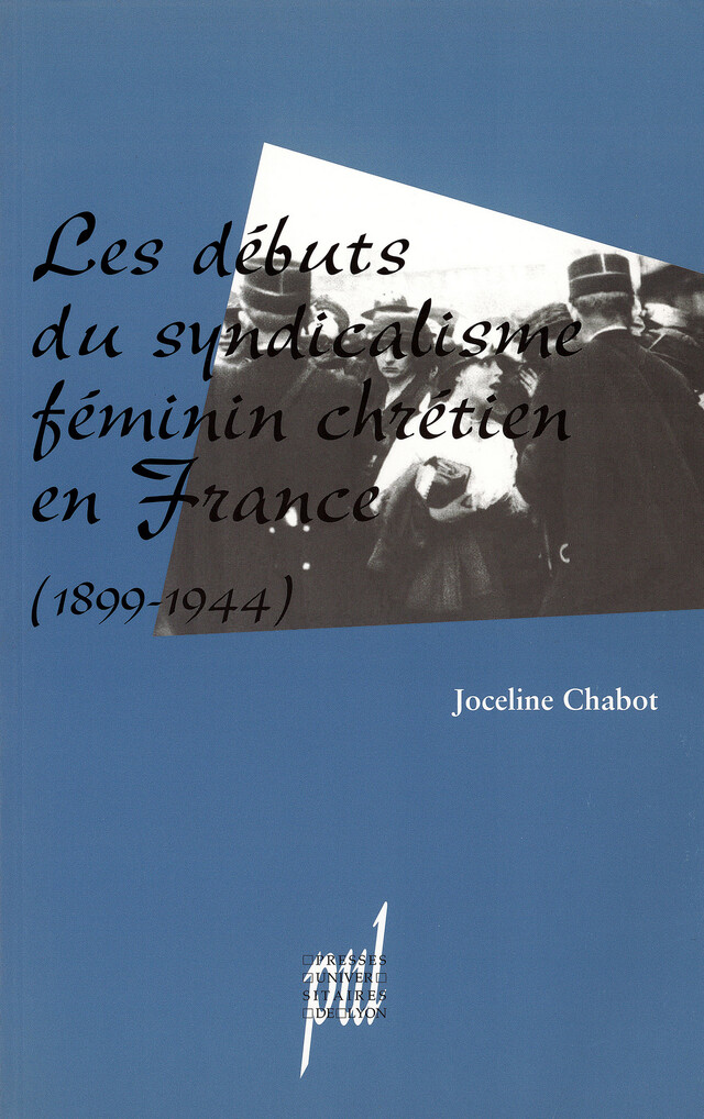 Les Débuts du syndicalisme féminin chrétien en France - Joceline Chabot - Presses universitaires de Lyon