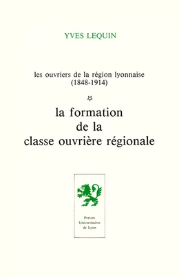 Les Ouvriers de la région lyonnaise (1848-1914) - Volume 1