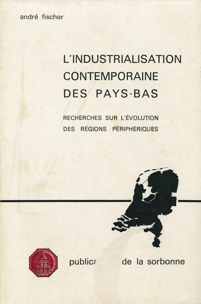 L'industrialisation contemporaine des Pays-Bas - André Fischer - Éditions de la Sorbonne