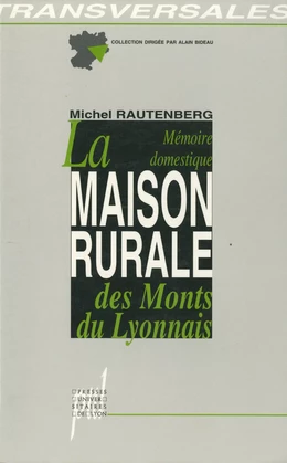 La Mémoire domestique. La maison rurale des Monts du Lyonnais