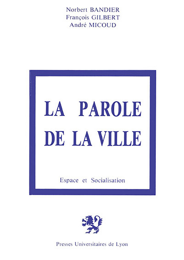 La Parole de la ville - Norbert Bandier, François Gilbert, André Micoud - Presses universitaires de Lyon