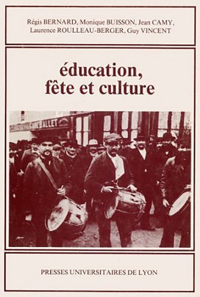 Éducation, fête et culture - Régis Bernard, Monique Buisson, Jean Camy, Guy Vincent, Laurence Roulleau-Berger - Presses universitaires de Lyon