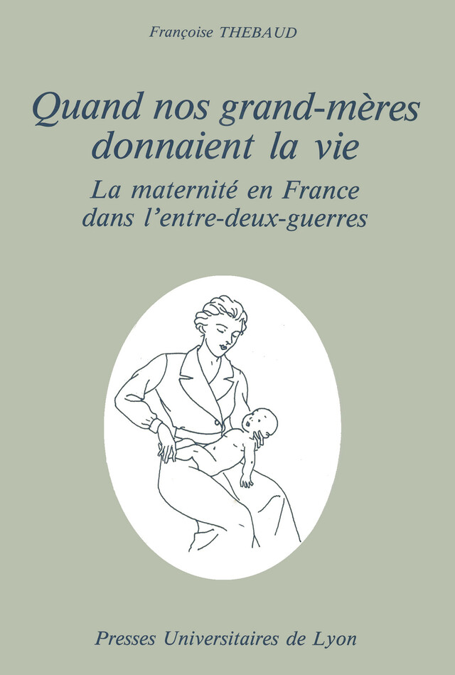 Quand nos grand-mères donnaient la vie - Françoise Thébaud - Presses universitaires de Lyon