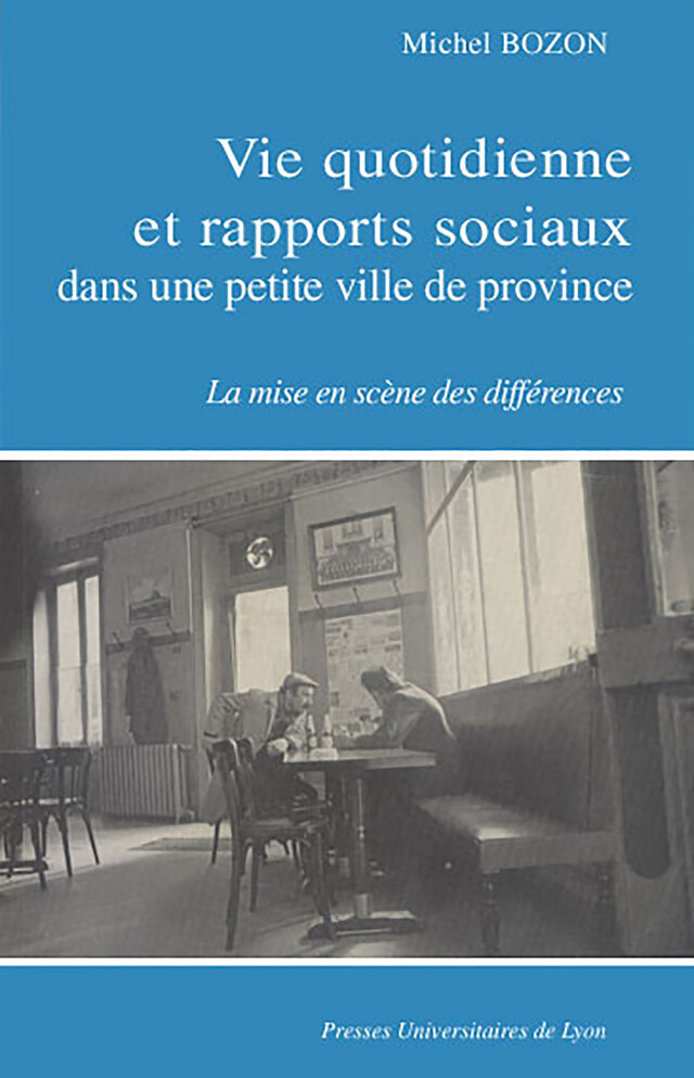 Vie quotidienne et rapports sociaux dans une petite ville de province - Michel Bozon - Presses universitaires de Lyon