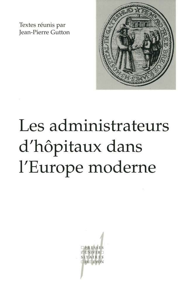 Les administrateurs d'hôpitaux dans l'Europe moderne -  - Presses universitaires de Lyon