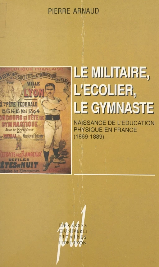 Le militaire, l'écolier, le gymnaste : naissance de l'éducation physique en France (1869-1889) - Pierre Arnaud - FeniXX réédition numérique