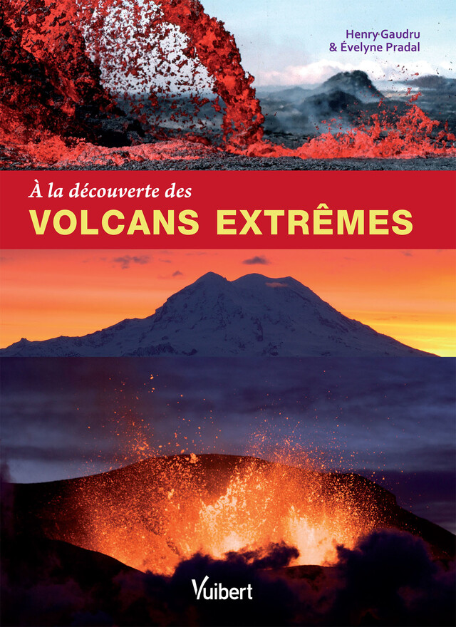 À la découverte des volcans extrêmes - Henry Gaudru, Évelyne Pradal - Vuibert