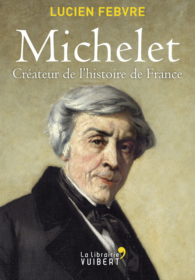 Michelet : Créateur de l'Histoire de France - Lucien Febvre - La Librairie Vuibert
