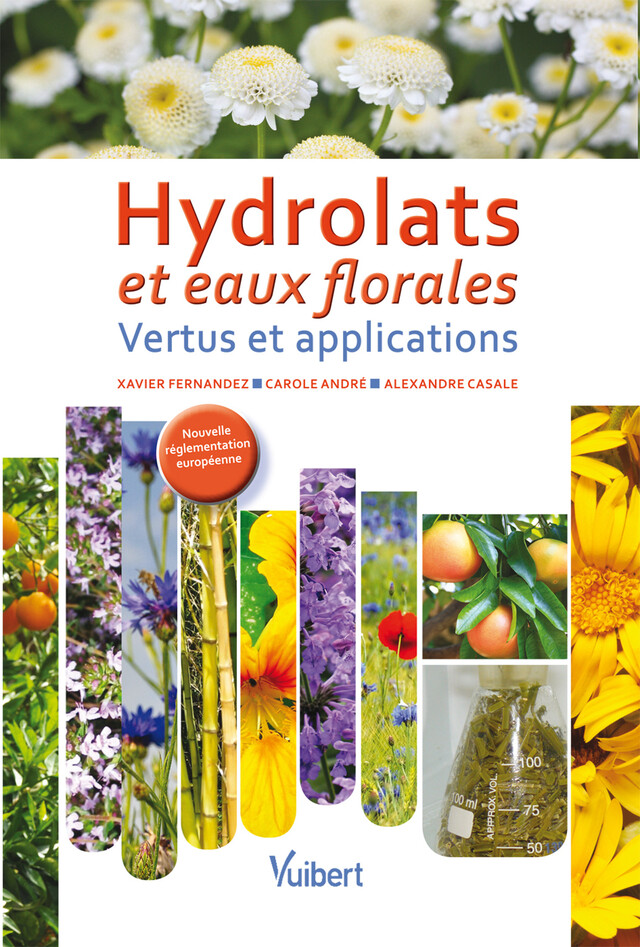 Hydrolats et eaux florales : Vertus et applications - Xavier Fernandez, Carole André, Alexandre Casale - Vuibert