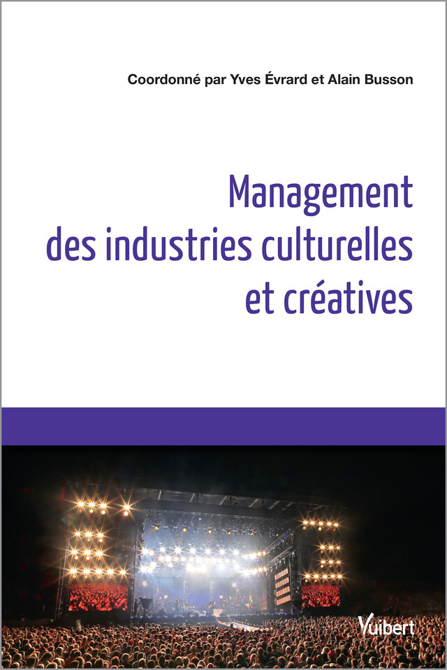 Management des industries culturelles et créatives - Christian Cauvin, Nicole Ferry-Maccario, Thomas Paris, Marie Serna, Olivier Bettach - Vuibert