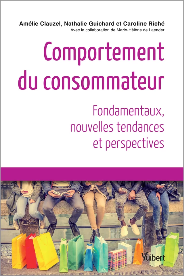 Comportement du consommateur - Amélie Clauzel, Nathalie Guichard, Caroline Riché, Marie-Hélène de Laender, Hélène de Laender - Vuibert