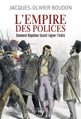 L'Empire des polices : Comment Napoléon faisait régner l'ordre