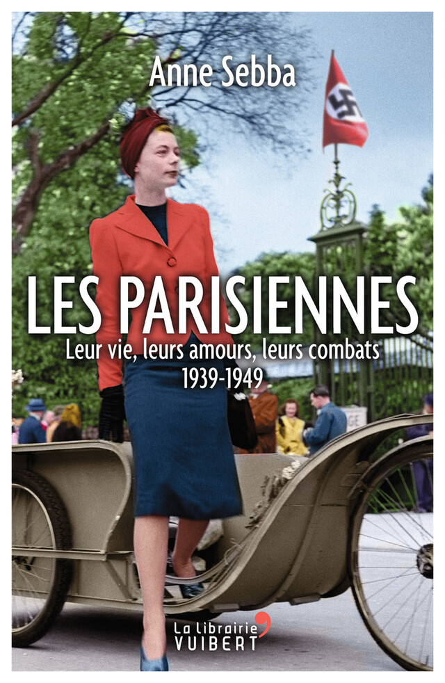 Les Parisiennes : Leur vie, leurs amours, leurs combats - 1939-1949 - Anne Sebba - La Librairie Vuibert