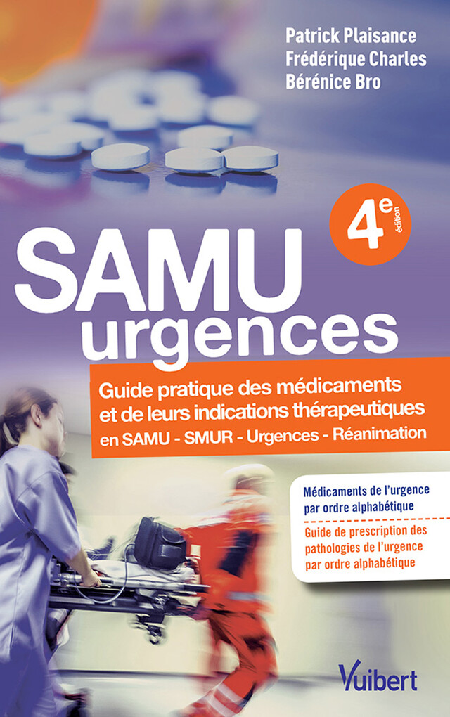SAMU urgences : Guide pratique des médicaments et de leurs indications thérapeutiques - Patrick Plaisance, Frédérique Charles, Bérénice Bro - Vuibert