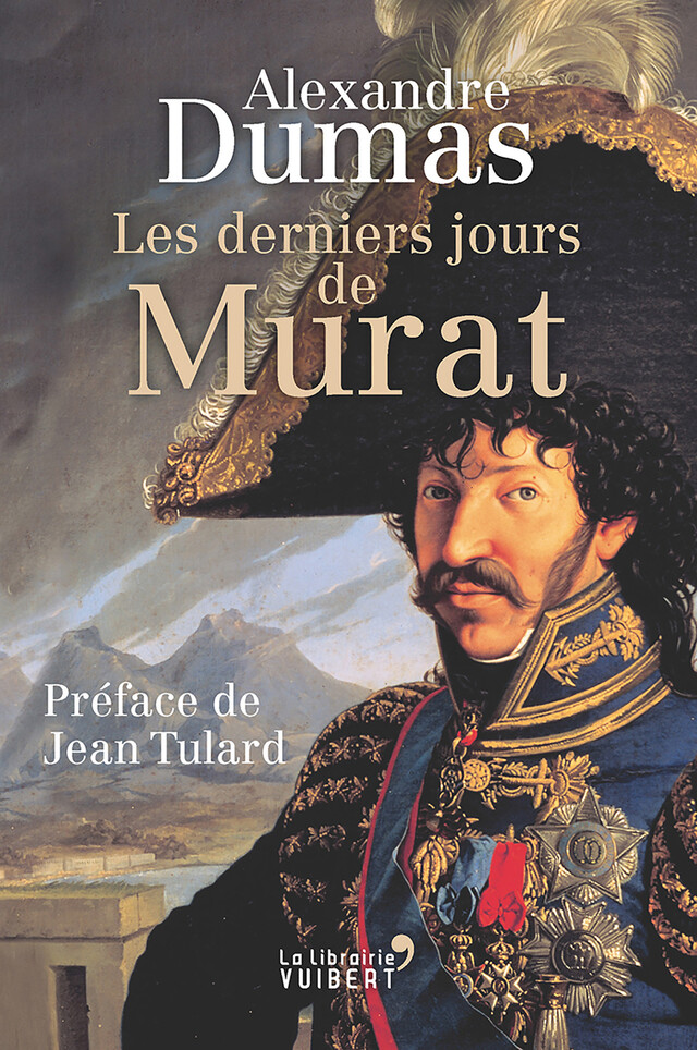 Les derniers jours de Murat - Alexandre Dumas, Jean Tulard - La Librairie Vuibert