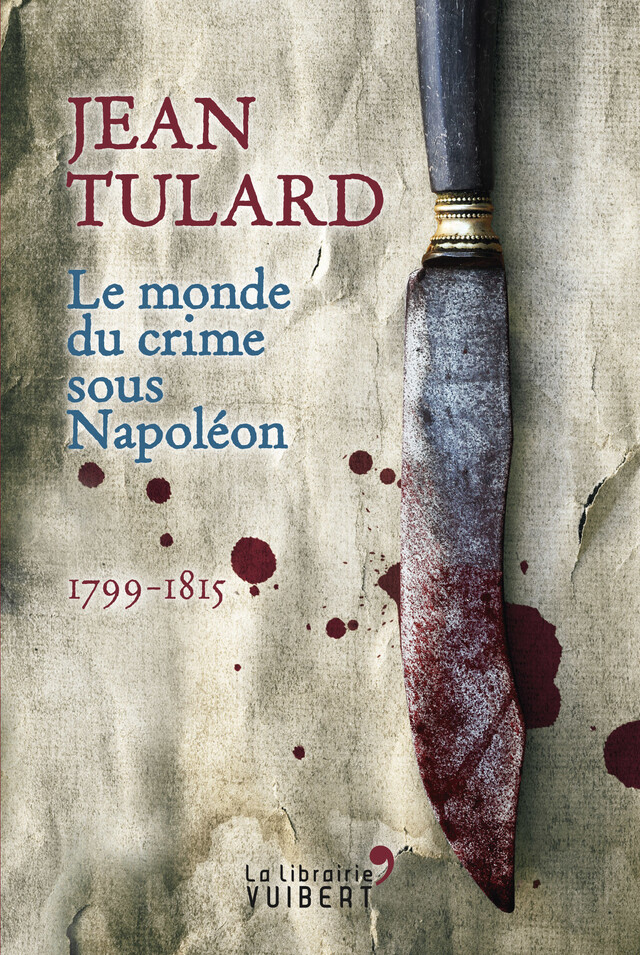 Le Monde du crime sous Napoléon - Jean Tulard - La Librairie Vuibert