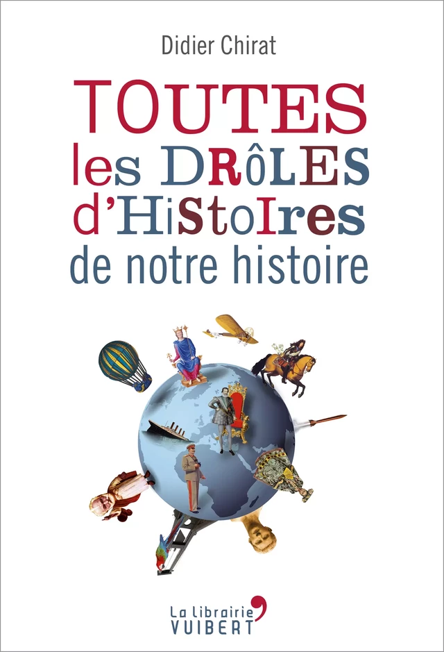 Toutes les drôles d'histoires de notre histoire - Didier Chirat - La Librairie Vuibert