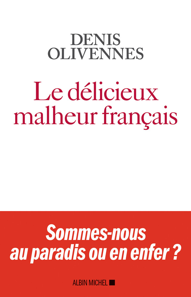 Le Délicieux malheur français - Denis Olivennes - Albin Michel